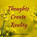 Thoughts Create Reality
