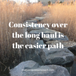 Consistency over the long haul is the easier path 9-13-19 class