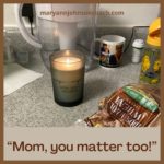 Mom, you matter too! 7-3-22 BL