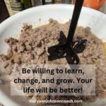 Be willing to learn, change,